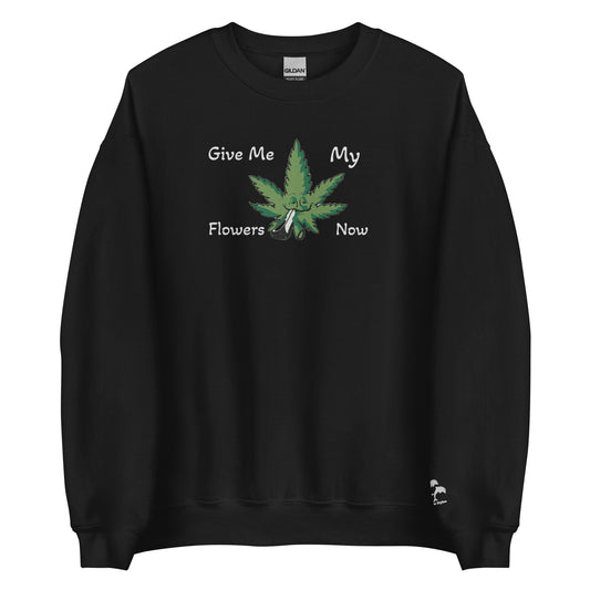 Give me my Flowers Unisex Sweatshirt