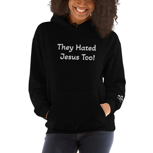 They Hated Jesus Too Unisex Hoodie