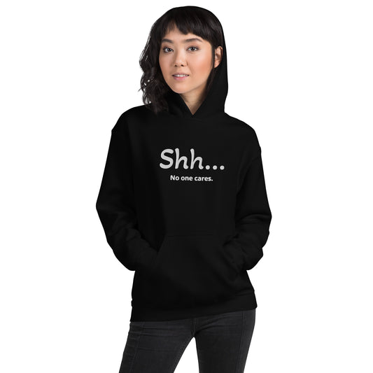 Sh... No one cares Unisex Hooodie