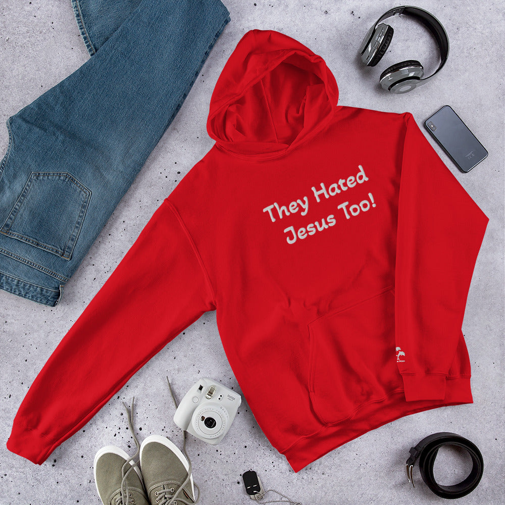 They Hated Jesus Too Unisex Hoodie